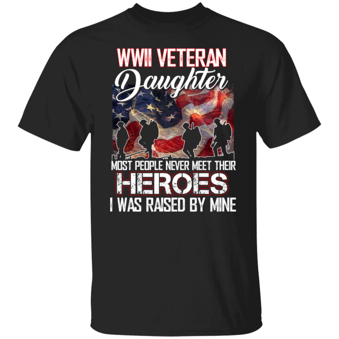 Wwii Veteran Daughter Tee Shirt Most People Never Meet Their Heroes I ...