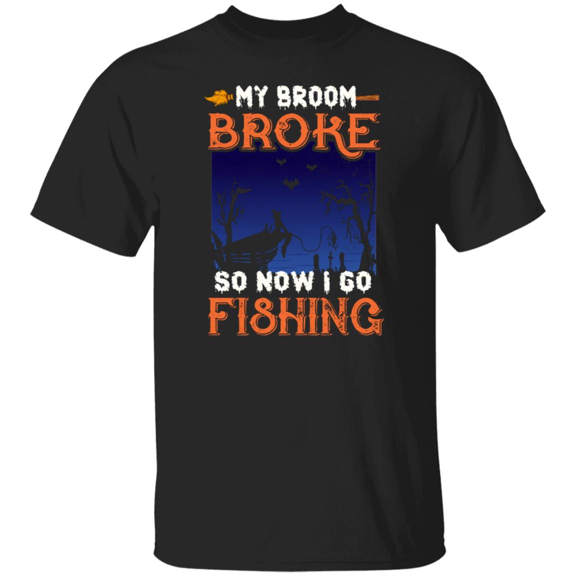 Funny Fishing Shirts Halloween, My Broom Broke So Now I Go Fishing