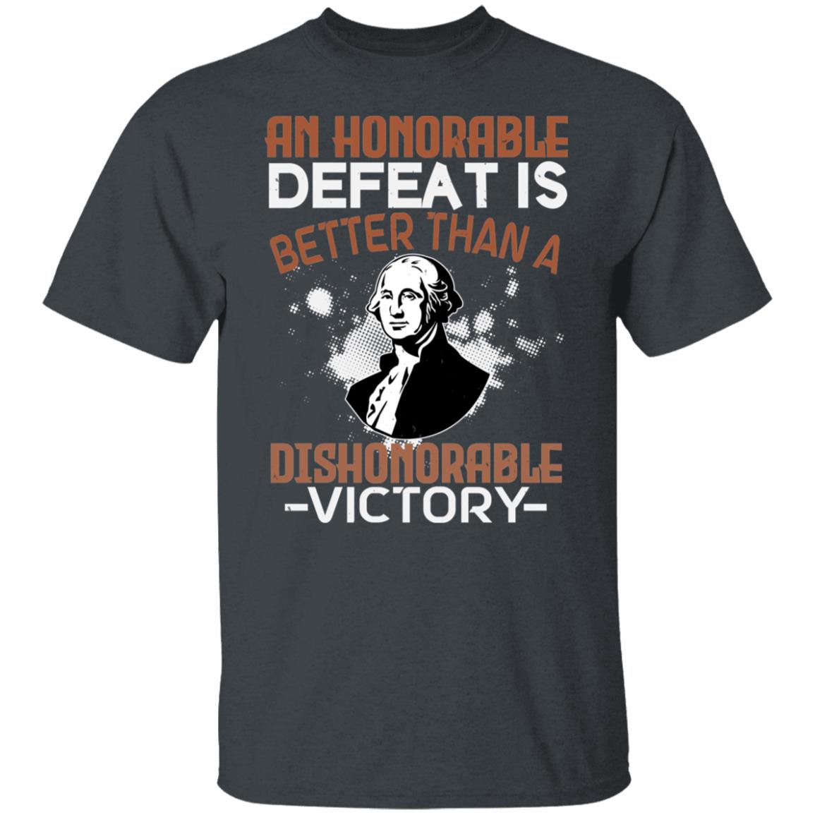 An Honorable Defeat is Better Than a Dishonorable Victory Shirt