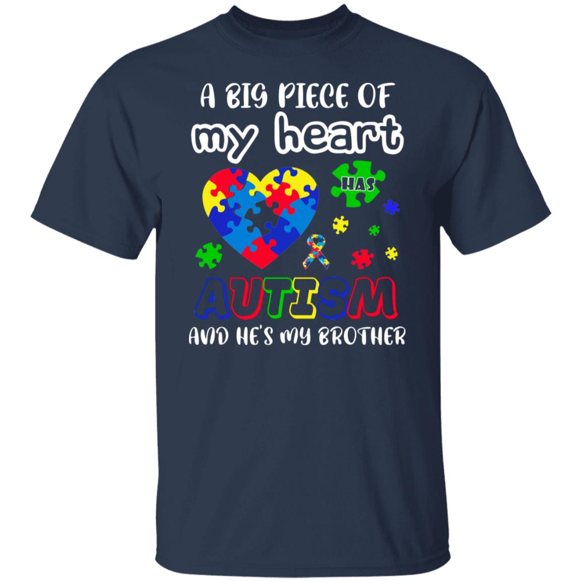 A Big Piece of My Heart Has Autism and He is my Brother Shirt